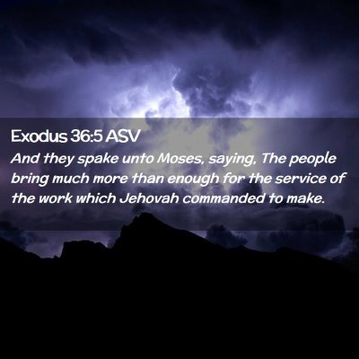 Picture 02 - Exodus 36:5 ASV - And they spake unto Moses, saying, The people - Bible Verse Picture