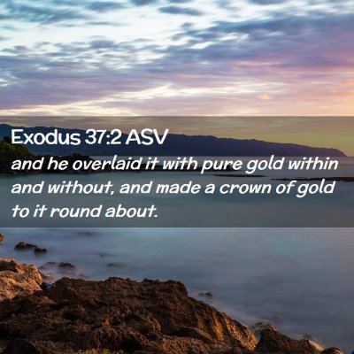 Picture 02 - Exodus 37:2 ASV - and he overlaid it with pure gold within and - Bible Verse Picture