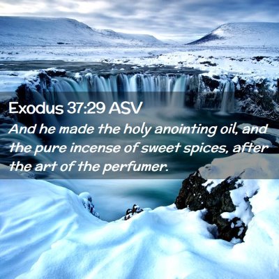 Picture 02 - Exodus 37:29 ASV - And he made the holy anointing oil, and the pure - Bible Verse Picture