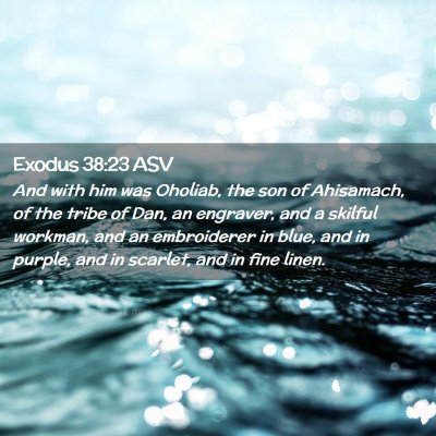 Picture 02 - Exodus 38:23 ASV - And with him was Oholiab, the son of Ahisamach, - Bible Verse Picture