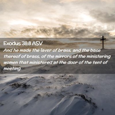 Picture 02 - Exodus 38:8 ASV - And he made the laver of brass, and the base - Bible Verse Picture