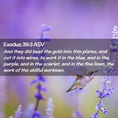Picture 02 - Exodus 39:3 ASV - And they did beat the gold into thin plates, and - Bible Verse Picture