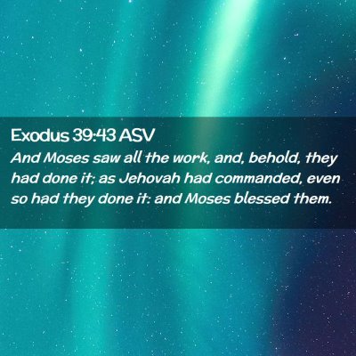 Picture 02 - Exodus 39:43 ASV - And Moses saw all the work, and, behold, they had - Bible Verse Picture