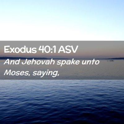 Picture 02 - Exodus 40:1 ASV - And Jehovah spake unto Moses, - Bible Verse Picture