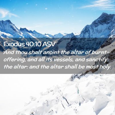 Picture 02 - Exodus 40:10 ASV - And thou shalt anoint the altar of - Bible Verse Picture