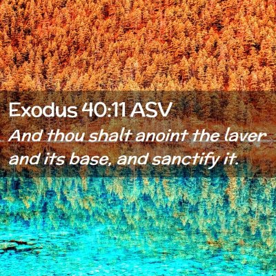 Picture 02 - Exodus 40:11 ASV - And thou shalt anoint the laver and its base, and - Bible Verse Picture