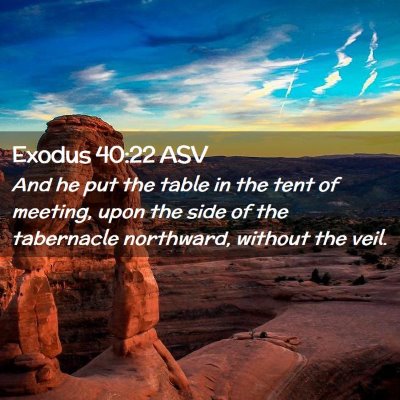 Picture 02 - Exodus 40:22 ASV - And he put the table in the tent of meeting, upon - Bible Verse Picture