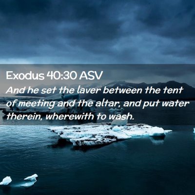 Picture 02 - Exodus 40:30 ASV - And he set the laver between the tent of meeting - Bible Verse Picture