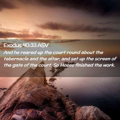 Picture 02 - Exodus 40:33 ASV - And he reared up the court round about the - Bible Verse Picture