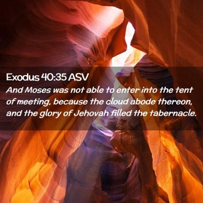 Picture 02 - Exodus 40:35 ASV - And Moses was not able to enter into the tent of - Bible Verse Picture