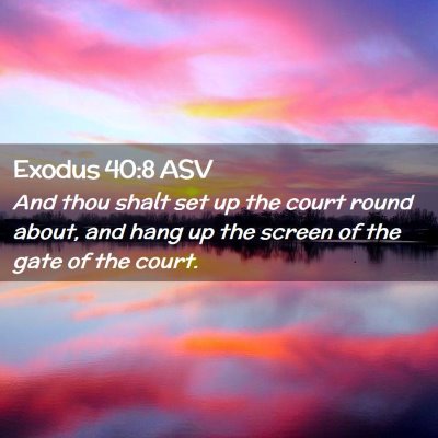 Picture 02 - Exodus 40:8 ASV - And thou shalt set up the court round about, and - Bible Verse Picture