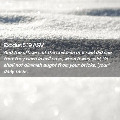 Picture 02 - Exodus 5:19 ASV - And the officers of the children of Israel did - Bible Verse Picture