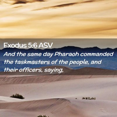 Picture 02 - Exodus 5:6 ASV - And the same day Pharaoh commanded the - Bible Verse Picture