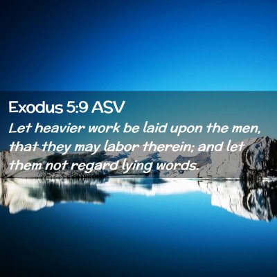 Picture 02 - Exodus 5:9 ASV - Let heavier work be laid upon the men, that they - Bible Verse Picture