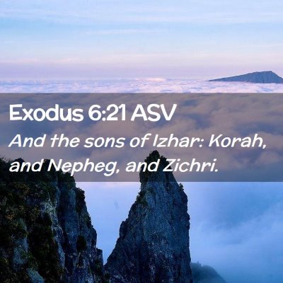 Picture 02 - Exodus 6:21 ASV - And the sons of Izhar: Korah, and Nepheg, and - Bible Verse Picture