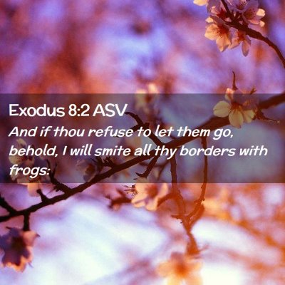 Picture 02 - Exodus 8:2 ASV - And if thou refuse to let them go, behold, I will - Bible Verse Picture