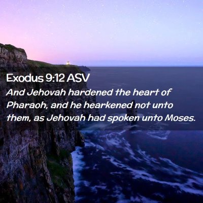 Picture 02 - Exodus 9:12 ASV - And Jehovah hardened the heart of Pharaoh, and he - Bible Verse Picture