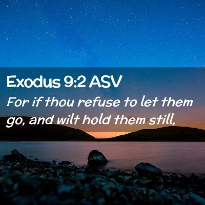 Picture 02 - Exodus 9:2 ASV - For if thou refuse to let them go, and wilt hold - Bible Verse Picture