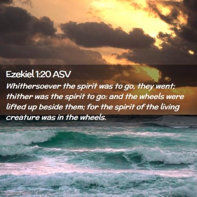 Picture 02 - Ezekiel 1:20 ASV - Whithersoever the spirit was to go, they went; - Bible Verse Picture