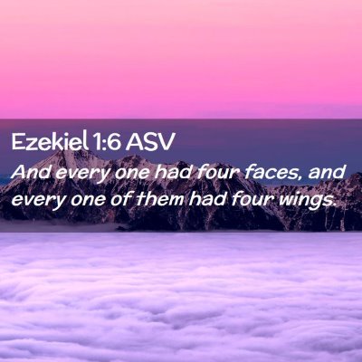 Picture 02 - Ezekiel 1:6 ASV - And every one had four faces, and every one of - Bible Verse Picture
