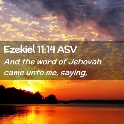 Picture 02 - Ezekiel 11:14 ASV - And the word of Jehovah came unto me, - Bible Verse Picture