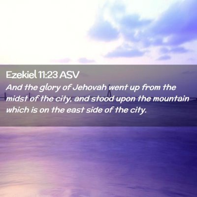 Picture 02 - Ezekiel 11:23 ASV - And the glory of Jehovah went up from the midst - Bible Verse Picture