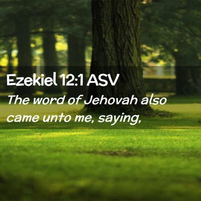 Picture 02 - Ezekiel 12:1 ASV - The word of Jehovah also came unto me, - Bible Verse Picture