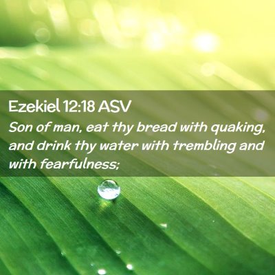 Picture 02 - Ezekiel 12:18 ASV - Son of man, eat thy bread with quaking, and drink - Bible Verse Picture