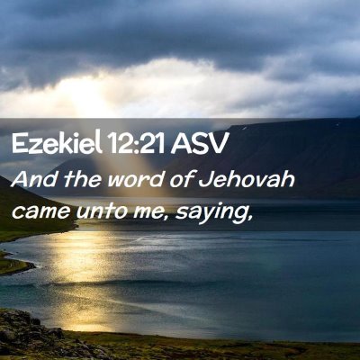 Picture 02 - Ezekiel 12:21 ASV - And the word of Jehovah came unto me, - Bible Verse Picture