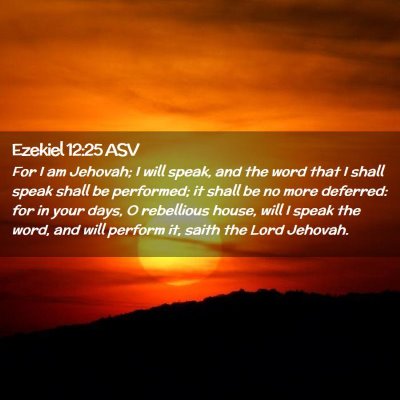 Picture 02 - Ezekiel 12:25 ASV - For I am Jehovah; I will speak, and the word that - Bible Verse Picture