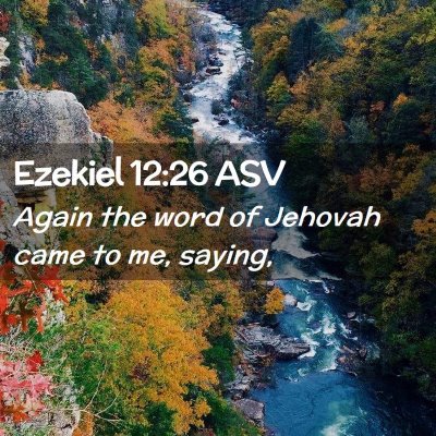 Picture 02 - Ezekiel 12:26 ASV - Again the word of Jehovah came to me, - Bible Verse Picture