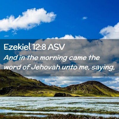 Picture 02 - Ezekiel 12:8 ASV - And in the morning came the word of Jehovah unto - Bible Verse Picture