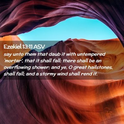 Picture 02 - Ezekiel 13:11 ASV - say unto them that daub it with untempered - Bible Verse Picture