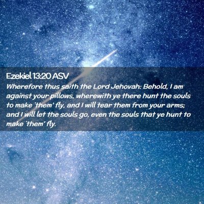 Picture 02 - Ezekiel 13:20 ASV - Wherefore thus saith the Lord Jehovah: Behold, I - Bible Verse Picture