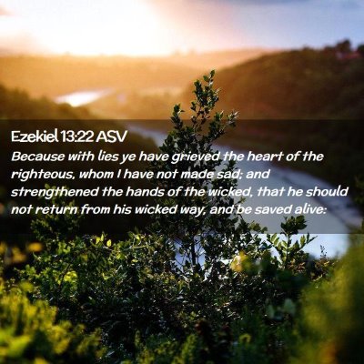 Picture 02 - Ezekiel 13:22 ASV - Because with lies ye have grieved the heart of - Bible Verse Picture