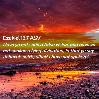 Picture 02 - Ezekiel 13:7 ASV - Have ye not seen a false vision, and have ye not - Bible Verse Picture