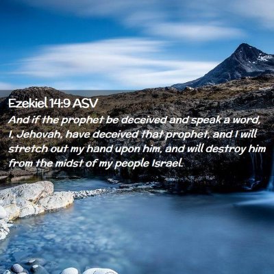 Picture 02 - Ezekiel 14:9 ASV - And if the prophet be deceived and speak a word, - Bible Verse Picture