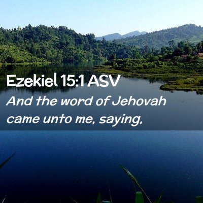 Picture 02 - Ezekiel 15:1 ASV - And the word of Jehovah came unto me, - Bible Verse Picture