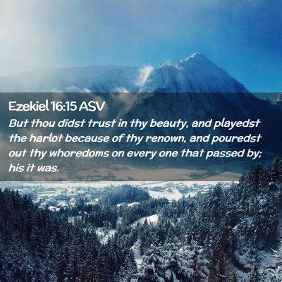 Picture 02 - Ezekiel 16:15 ASV - But thou didst trust in thy beauty, and playedst - Bible Verse Picture