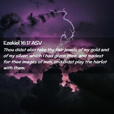 Picture 02 - Ezekiel 16:17 ASV - Thou didst also take thy fair jewels of my gold - Bible Verse Picture