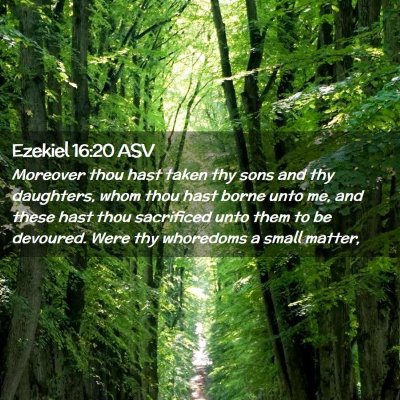 Picture 02 - Ezekiel 16:20 ASV - Moreover thou hast taken thy sons and thy - Bible Verse Picture