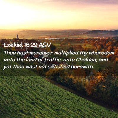 Picture 02 - Ezekiel 16:29 ASV - Thou hast moreover multiplied thy whoredom unto - Bible Verse Picture