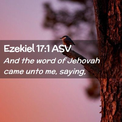 Picture 02 - Ezekiel 17:1 ASV - And the word of Jehovah came unto me, - Bible Verse Picture