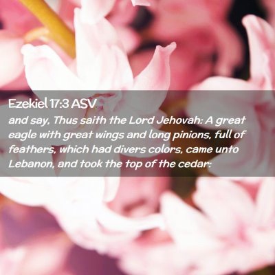 Picture 02 - Ezekiel 17:3 ASV - and say, Thus saith the Lord Jehovah: A great - Bible Verse Picture