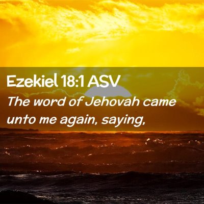 Picture 02 - Ezekiel 18:1 ASV - The word of Jehovah came unto me again, - Bible Verse Picture