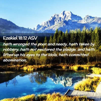 Picture 02 - Ezekiel 18:12 ASV - hath wronged the poor and needy, hath taken by - Bible Verse Picture