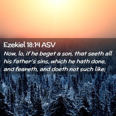 Picture 02 - Ezekiel 18:14 ASV - Now, lo, if he beget a son, that seeth all his - Bible Verse Picture