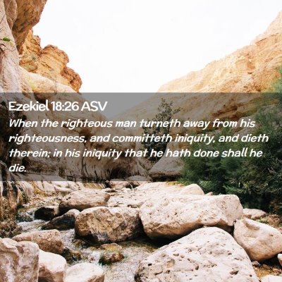 Picture 02 - Ezekiel 18:26 ASV - When the righteous man turneth away from his - Bible Verse Picture