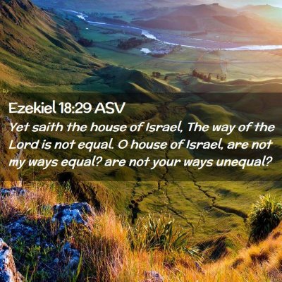 Picture 02 - Ezekiel 18:29 ASV - Yet saith the house of Israel, The way of the - Bible Verse Picture