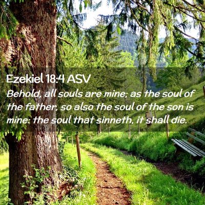 Picture 02 - Ezekiel 18:4 ASV - Behold, all souls are mine; as the soul of the - Bible Verse Picture